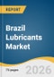 Brazil Lubricants Market Size, Share & Trends Analysis Report by Product, and Segment Forecasts, 2026-2033 - Product Thumbnail Image