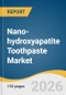 Nano-hydroxyapatite Toothpaste Market Size, Share & Trends Analysis Report by Product Type, Primary Benefit, Consumer Demographic, Price Point, Distribution Channel, Region, and Segment Forecasts, 2026-2033 - Product Thumbnail Image