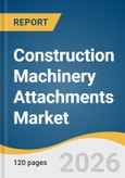 Construction Machinery Attachments Market Size, Share & Trends Analysis Report by Equipment Type, Equipment Class, Sales Channel, Application, Region, and Segment Forecasts, 2026-2033- Product Image