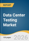 Data Center Testing Market Size, Share & Trends Analysis Report by Service Type, Deployment, End Use, Region, and Segment Forecasts, 2026-2033- Product Image