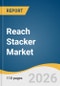 Reach Stacker Market Size, Share & Trends Analysis Report by Tonnage, Powertrain Type, Application, Region, and Segment Forecasts, 2026-2033 - Product Thumbnail Image