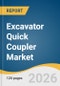 Excavator Quick Coupler Market Size, Share & Trends Analysis Report by Type, Application, Region, and Segment Forecasts, 2026-2033 - Product Image