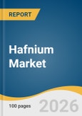 Hafnium Market Size, Share & Trends Analysis Report by Application, Region, and Segment Forecasts, 2026-2033- Product Image