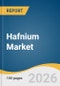 Hafnium Market Size, Share & Trends Analysis Report by Application, Region, and Segment Forecasts, 2026-2033 - Product Thumbnail Image