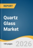 Quartz Glass Market Size, Share & Trends Analysis Report by Product, Application, Region, and Segment Forecasts, 2026-2033- Product Image