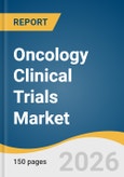 Oncology Clinical Trials Market Size, Share & Trends Analysis Report by Phase Type, Study Design, Indication, Region, and Segment Forecasts, 2026-2033- Product Image