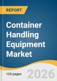 Container Handling Equipment Market Size, Share & Trends Analysis Report by Equipment Type, Propulsion Type, Lifting Capacity, Handling Mode, End Use, Region, and Segment Forecasts, 2026-2033- Product Image