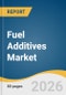 Fuel Additives Market Size, Share & Trends Analysis Report by Product, Application, Region, and Segment Forecasts, 2026-2033 - Product Thumbnail Image