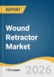 Wound Retractor Market Size, Share & Trends Analysis Report by Product, Application, Material, End-use, Distribution Channel, Region, and Segment Forecasts, 2026-2033 - Product Thumbnail Image