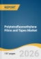 Polytetrafluoroethylene Films and Tapes Market Size, Share & Trends Analysis Report by Type, Application, Region, and Segment Forecasts, 2026-2033 - Product Image