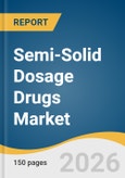 Semi-Solid Dosage Drugs Market Size, Share & Trends Analysis Report by Application,, Distribution Channel, Region, and Segment Forecasts, 2026-2033- Product Image