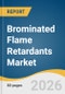 Brominated Flame Retardants Market Size, Share & Trends Analysis Report by Product, End Use, Form, Region, and Segment Forecasts, 2026-2033 - Product Thumbnail Image