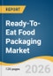Ready-To-Eat Food Packaging Market Size, Share & Trends Analysis Report by Packaging, Material, Application, Region, and Segment Forecasts, 2026-2033 - Product Thumbnail Image