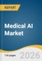 Medical AI Market Size, Share & Trends Analysis Report by Application, End Use, Patient Journey, Region, and Segment Forecasts, 2026-2036 - Product Thumbnail Image