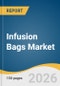 Infusion Bags Market Size, Share & Trends Analysis Report by Product, Material, Capacity, End Use, and Segment Forecasts, 2026-2033 - Product Thumbnail Image