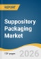 Suppository Packaging Market Size, Share & Trends Analysis Report by Packaging Type, Material, Distribution Channel, End-use, Region, and Segment Forecasts, 2026-2033 - Product Thumbnail Image
