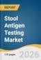 Stool Antigen Testing Market Size, Share & Trends Analysis Report by Test Type, Technology, Application, End Use, Region, and Segment Forecasts, 2026-2033 - Product Thumbnail Image