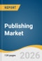 Publishing Market Size, Share & Trends Analysis Report 2026-2033 - Product Thumbnail Image
