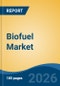 Biofuel Market - Global Industry Size, Share, Trends, Opportunity, and Forecast, 2021-2031F - Product Thumbnail Image