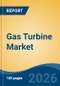 Gas Turbine Market - Global Industry Size, Share, Trends, Opportunity, and Forecast, 2021-2031F - Product Thumbnail Image