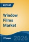 Window Films Market - Global Industry Size, Share, Trends, Opportunity, and Forecast, 2021-2031F - Product Thumbnail Image