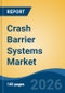 Crash Barrier Systems Market - Global Industry Size, Share, Trends, Opportunity, and Forecast, 2021-2031F - Product Thumbnail Image