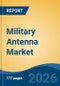 Military Antenna Market - Global Industry Size, Share, Trends, Opportunity, and Forecast, 2021-2031F - Product Thumbnail Image