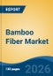 Bamboo Fiber Market - Global Industry Size, Share, Trends, Opportunity, and Forecast, 2021-2031F - Product Thumbnail Image