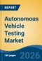 Autonomous Vehicle Testing Market - Global Industry Size, Share, Trends, Opportunity, and Forecast, 2021-2031F - Product Thumbnail Image