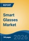 Smart Glasses Market - Global Industry Size, Share, Trends, Opportunity, and Forecast, 2021-2031F - Product Thumbnail Image