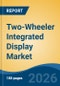 Two-Wheeler Integrated Display Market - Global Industry Size, Share, Trends, Opportunity, and Forecast, 2021-2031F - Product Thumbnail Image