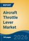 Aircraft Throttle Lever Market - Global Industry Size, Share, Trends, Opportunity, and Forecast, 2021-2031F - Product Thumbnail Image