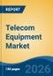 Telecom Equipment Market - Global Industry Size, Share, Trends, Opportunity, and Forecast, 2021-2031F - Product Thumbnail Image
