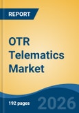 OTR Telematics Market - Global Industry Size, Share, Trends, Opportunity, and Forecast, 2021-2031F- Product Image