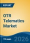 OTR Telematics Market - Global Industry Size, Share, Trends, Opportunity, and Forecast, 2021-2031F - Product Thumbnail Image