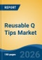 Reusable Q Tips Market - Global Industry Size, Share, Trends, Opportunity, and Forecast, 2021-2031F - Product Thumbnail Image