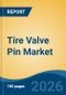 Tire Valve Pin Market - Global Industry Size, Share, Trends, Opportunity, and Forecast, 2021-2031F - Product Thumbnail Image