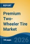 Premium Two-Wheeler Tire Market - Global Industry Size, Share, Trends, Opportunity, and Forecast, 2021-2031F - Product Thumbnail Image