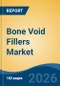 Bone Void Fillers Market - Global Industry Size, Share, Trends, Opportunity, and Forecast, 2021-2031F - Product Thumbnail Image
