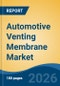 Automotive Venting Membrane Market - Global Industry Size, Share, Trends, Opportunity, and Forecast, 2021-2031F - Product Thumbnail Image