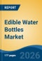 Edible Water Bottles Market - Global Industry Size, Share, Trends, Opportunity, and Forecast, 2021-2031F - Product Thumbnail Image