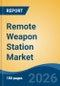 Remote Weapon Station Market - Global Industry Size, Share, Trends, Opportunity, and Forecast, 2021-2031F - Product Thumbnail Image