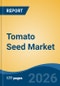 Tomato Seed Market - Global Industry Size, Share, Trends, Opportunity, and Forecast, 2021-2031F - Product Thumbnail Image