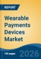 Wearable Payments Devices Market - Global Industry Size, Share, Trends, Opportunity, and Forecast, 2021-2031F - Product Thumbnail Image