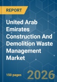 United Arab Emirates Construction And Demolition Waste Management - Market Share Analysis, Industry Trends & Statistics, Growth Forecasts (2026-2031)- Product Image