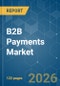B2B Payments - Market Share Analysis, Industry Trends & Statistics, Growth Forecasts (2026-2031) - Product Thumbnail Image