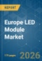Europe LED Module - Market Share Analysis, Industry Trends & Statistics, Growth Forecasts (2026-2031) - Product Thumbnail Image