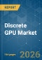 Discrete GPU - Market Share Analysis, Industry Trends & Statistics, Growth Forecasts (2026-2031) - Product Thumbnail Image