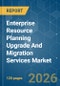 Enterprise Resource Planning Upgrade And Migration Services - Market Share Analysis, Industry Trends & Statistics, Growth Forecasts (2026-2031) - Product Thumbnail Image