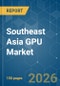 Southeast Asia GPU - Market Share Analysis, Industry Trends & Statistics, Growth Forecasts (2026-2031) - Product Thumbnail Image